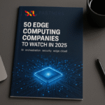 50 companies reshaping edge computing in 2025